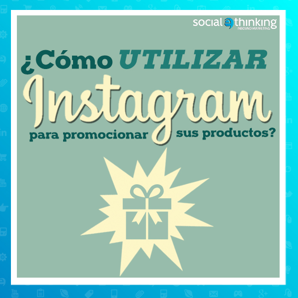 Cómo utilizar Instagram para promocionar sus productos